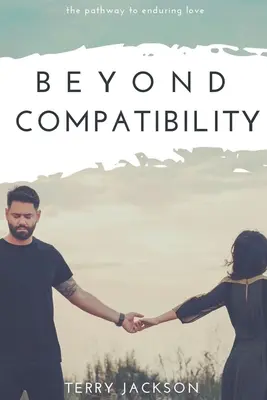 Au-delà de la compatibilité : Le chemin de l'amour durable - Beyond Compatibility: The Pathway to Enduring Love