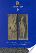 Kuan-Yin : La transformation chinoise d'Avalokitesvara - Kuan-Yin: The Chinese Transformation of Avalokitesvara