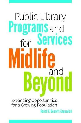 Programmes et services des bibliothèques publiques pour la quarantaine et au-delà : Élargir les possibilités pour une population croissante - Public Library Programs and Services for Midlife and Beyond: Expanding Opportunities for a Growing Population