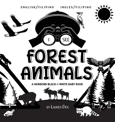 Je vois des animaux de la forêt : Bilingue (anglais / philippin) (Ingles / Filipino) Un livre pour bébé nouveau-né en noir et blanc - I See Forest Animals: Bilingual (English / Filipino) (Ingles / Filipino) A Newborn Black & White Baby Book