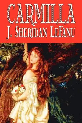 Carmilla de J. Sheridan LeFanu, Fiction, Littéraire, Horreur, Fantaisie - Carmilla by J. Sheridan LeFanu, Fiction, Literary, Horror, Fantasy