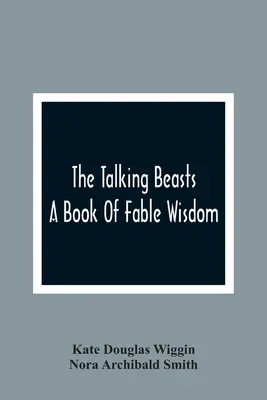 Les bêtes qui parlent : Un livre de fables et de sagesse - The Talking Beasts: A Book Of Fable Wisdom