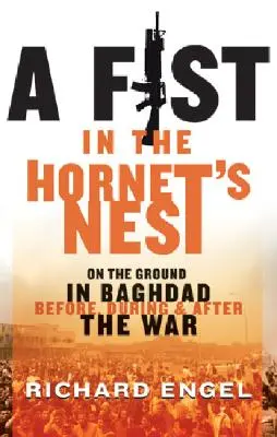Un poing dans le nid du frelon : Sur le terrain à Bagdad avant, pendant et après la guerre - A Fist in the Hornet's Nest: On the Ground in Baghdad Before, During and After the War