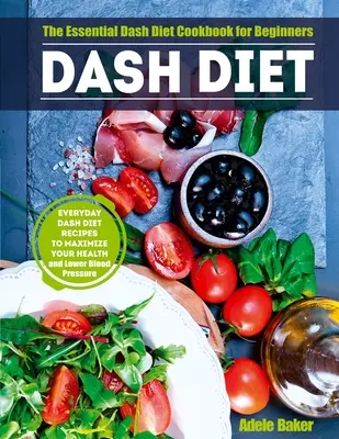 Dash Diet : Le livre de cuisine essentiel du régime Dash pour les débutants. Les recettes quotidiennes du régime Dash pour maximiser votre santé et réduire votre taux de glycémie. - Dash Diet: The Essential Dash Diet Cookbook for Beginners. Everyday Dash Diet Recipes to Maximize Your Health and Lower Blood Pre