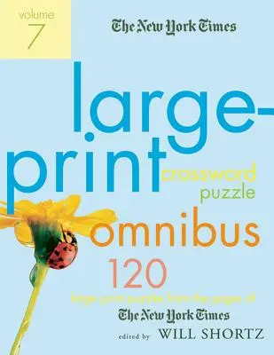 The New York Times Large-Print Crossword Puzzle Omnibus, Volume 7 : 120 mots croisés en grand format tirés des pages du New York Times - The New York Times Large-Print Crossword Puzzle Omnibus, Volume 7: 120 Large-Print Puzzles from the Pages of the New York Times