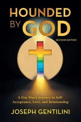 Hounded by God : Le voyage d'un homosexuel vers l'acceptation de soi, l'amour et les relations - Deuxième édition - Hounded by God: A Gay Man's Journey to Self- Acceptance, Love, and Relationship - Second Edition