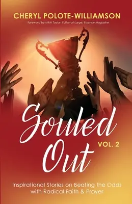 Souled Out, Volume 2 : Histoires inspirantes sur la façon de vaincre l'adversité avec une foi et une prière radicales - Souled Out, Volume 2: Inspirational Stories on Beating the Odds with Radical Faith & Prayer