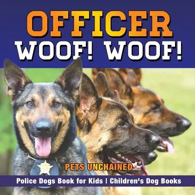 Officier Woof ! Woof ! Livre pour enfants sur les chiens de police Livres pour enfants sur les chiens - Officer Woof! Woof! Police Dogs Book for Kids Children's Dog Books