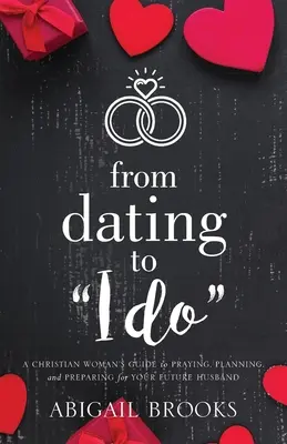 De la rencontre au mariage : Un guide de la femme chrétienne pour prier, planifier et se préparer pour son futur mari - From Dating to I Do: A Christian Woman's Guide to Praying, Planning, and Preparing for Your Future Husband