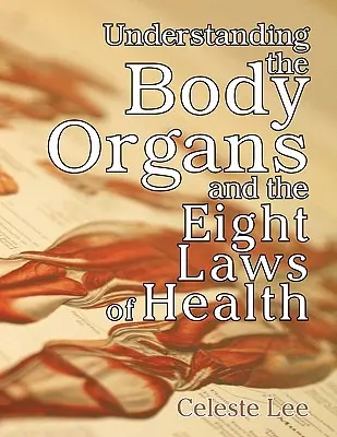 Comprendre les organes du corps et les huit lois de la santé - Understanding the Body Organs & the Eight Laws of Health