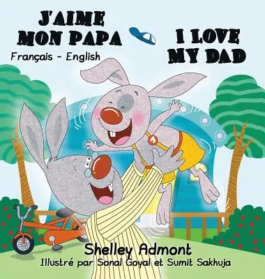 J'aime mon papa I Love My Dad : Édition bilingue français-anglais - J'aime mon papa I Love My Dad: French English Bilingual Edition