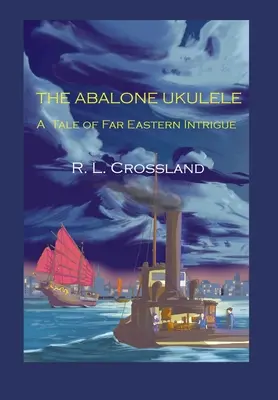 L'ukulélé d'ormeau : Une histoire d'intrigue extrême-orientale - The Abalone Ukulele: A Tale of Far Eastern Intrigue