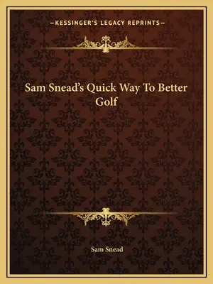 La méthode rapide de Sam Snead pour mieux jouer au golf - Sam Snead's Quick Way to Better Golf