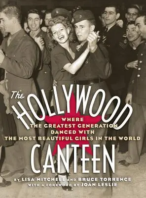 La cantine d'Hollywood : Là où la plus grande génération a dansé avec les plus belles filles du monde (Hardback) - The Hollywood Canteen: Where the Greatest Generation Danced with the Most Beautiful Girls in the World (Hardback)