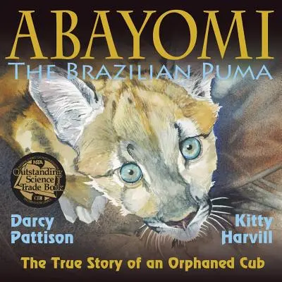 Abayomi, le puma brésilien : L'histoire vraie d'un orphelin - Abayomi, the Brazilian Puma: The True Story of an Orphaned Cub