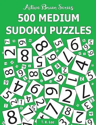 500 grilles de Sudoku moyen : Série Cerveau Actif Livre 2 - 500 Medium Sudoku Puzzles: Active Brain Series Book 2