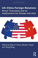Les relations étrangères entre les États-Unis et la Chine : La transition du pouvoir et ses implications pour l'Europe et l'Asie - US-China Foreign Relations: Power Transition and its Implications for Europe and Asia