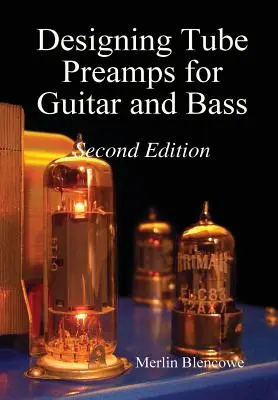 Designing Valve Preamps for Guitar and Bass, Second Edition (en anglais) - Designing Valve Preamps for Guitar and Bass, Second Edition