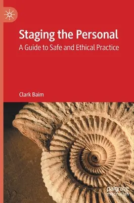 La mise en scène de la personne : Un guide pour une pratique sûre et éthique - Staging the Personal: A Guide to Safe and Ethical Practice