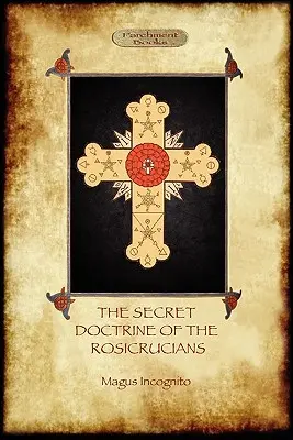 La Doctrine Secrète des Rose-Croix - Illustrée par les symboles secrets des Rose-Croix (Aziloth Books) - The Secret Doctrine of the Rosicrucians - Illustrated with the Secret Rosicrucian Symbols (Aziloth Books)