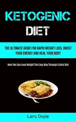 Le régime cétogène : Le guide ultime pour une perte de poids rapide, un regain d'énergie et la guérison de votre corps (comment perdre du poids facilement). - Ketogenic Diet: The Ultimate Guide For Rapid Weight Loss, Boost Your Energy And Heal Your Body (How You Can Lose Weight The Easy Way T