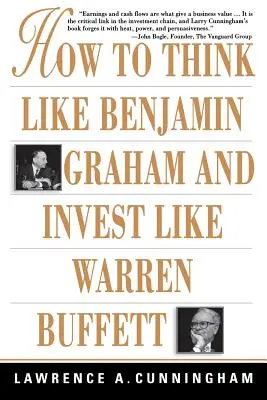 Comment penser comme Benjamin Graham et investir comme Warren Buffett - How to Think Like Benjamin Graham and Invest Like Warren Buffett