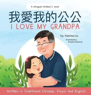 J'aime mon grand-père (version bilingue chinois avec pinyin et anglais - chinois traditionnel) : Un livre pour enfants en deux langues - I love my grandpa (Bilingual Chinese with Pinyin and English - Traditional Chinese Version): A Dual Language Children's Book