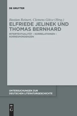 Elfriede Jelinek Und Thomas Bernhard : Intertextualitt - Korrelationen - Korrespondenzen - Elfriede Jelinek Und Thomas Bernhard: Intertextualitt - Korrelationen - Korrespondenzen