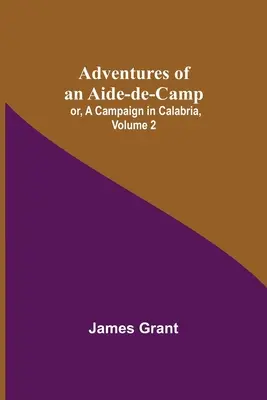 Aventures d'un aide de camp ; ou, Une campagne en Calabre, Volume 2 - Adventures of an Aide-de-Camp; or, A Campaign in Calabria, Volume 2