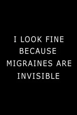J'ai l'air bien parce que les migraines sont invisibles - I Look Fine Because Migraines are Invisible