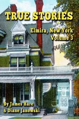 Histoires vraies : Histoires vraies d'Elmira, New York Volume 3 - True Stories: Elmira, New York Volume 3