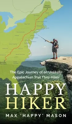 L'épopée d'un randonneur improbable sur le sentier des Appalaches - Happy Hiker: The Epic Journey of an Unlikely Appalachian Trail Thru-Hiker