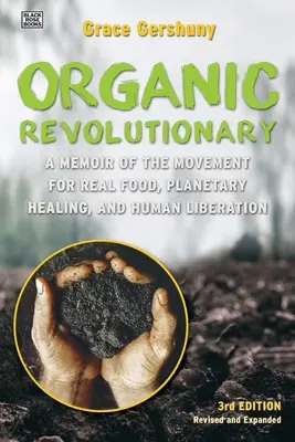 Le révolutionnaire organique : Les mémoires d'un mouvement pour la vraie nourriture, la guérison planétaire et la libération humaine - The Organic Revolutionary: A Memoir from the Movement for Real Food, Planetary Healing, and Human Liberation