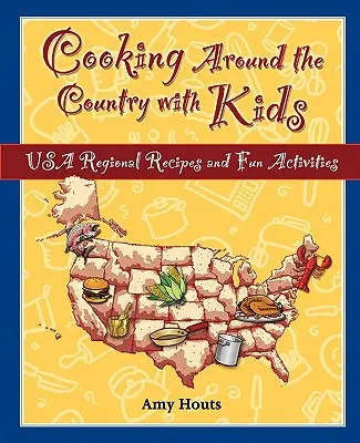 Cuisiner autour du pays avec les enfants : Recettes régionales des États-Unis et activités amusantes - Cooking Around the Country with Kids: USA Regional Recipes and Fun Activities