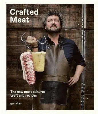 La viande artisanale : la nouvelle culture de la viande : Artisanat et recettes - Crafted Meat: The New Meat Culture: Craft and Recipes