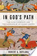 Sur le chemin de Dieu : Les conquêtes arabes et la création d'un empire islamique - In God's Path: The Arab Conquests and the Creation of an Islamic Empire