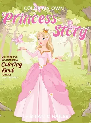 Color My Own Princess Story : Un livre de coloriage immersif et personnalisable pour les enfants (Ça rime !) - Color My Own Princess Story: An Immersive, Customizable Coloring Book for Kids (That Rhymes!)