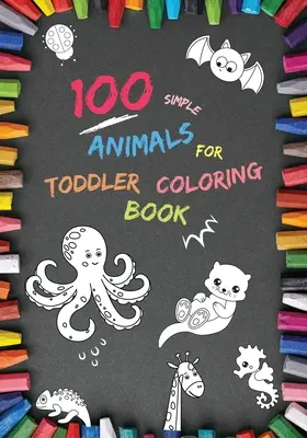 100 Simple Animals for Toddler Coloring Book : Des pages de coloriage d'animaux pour les garçons et les filles, les petits enfants (2-4, 4-6), faciles et amusantes. - 100 Simple Animals for Toddler Coloring Book: Large, Fun & Easy Educational Coloring Pages of Animal for Boys & Girls, Little Kids (age 2-4, 4-6) Pres