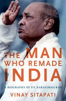 L'homme qui a refait l'Inde : Une biographie de P.V. Narasimha Rao - The Man Who Remade India: A Biography of P.V. Narasimha Rao