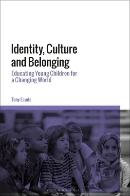 Identité, culture et appartenance : Éduquer les jeunes enfants dans un monde en mutation - Identity, Culture and Belonging: Educating Young Children for a Changing World