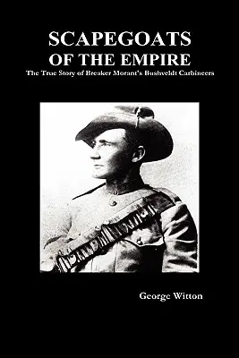 Les boucs émissaires de l'empire : L'histoire vraie des Carabiniers du Bushveldt - Scapegoats of the Empire: The True Story of the Bushveldt Carbineers