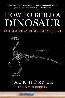 Comment construire un dinosaure : la nouvelle science de l'évolution inversée - How to Build a Dinosaur: The New Science of Reverse Evolution