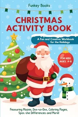 Cahier d'activités de Noël pour les enfants de 4 à 8 ans - Un cahier d'activités amusant et créatif pour les fêtes de fin d'année : Un cahier d'activités amusant et créatif pour les fêtes : labyrinthes, points à points, pages de coloriage, repérage des différences, etc. - Christmas Activity Book for Kids Ages 4 to 8 - A Fun and Creative Workbook for the Holidays: Featuring Mazes, Dot-to-Dot, Coloring Pages, Spot the Dif