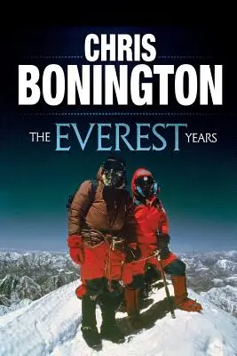 Les années Everest : Le défi de la plus haute montagne du monde - The Everest Years: The challenge of the world's highest mountain