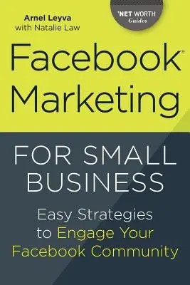 Le marketing Facebook pour les petites entreprises : Des stratégies faciles pour engager votre communauté Facebook - Facebook Marketing for Small Business: Easy Strategies to Engage Your Facebook Community