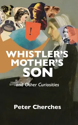 Le fils de la mère de Whistler et autres curiosités - Whistler's Mother's Son and Other Curiosities