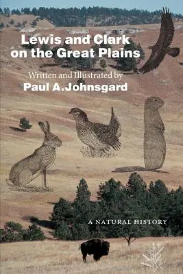 Lewis et Clark dans les grandes plaines : Une histoire naturelle - Lewis and Clark on the Great Plains: A Natural History