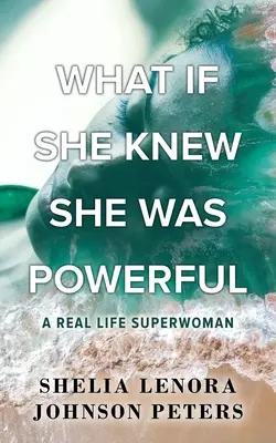 Et si elle savait qu'elle était puissante : Une super-femme dans la vraie vie - What If She Knew She Was Powerful: A Real Life SuperWoman