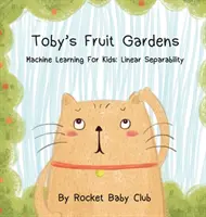 Les jardins fruitiers de Toby : Apprentissage automatique pour les enfants : Séparabilité linéaire - Toby's Fruit Gardens: Machine Learning For Kids: Linear Separability