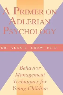 Un abécédaire de la psychologie adlérienne : Techniques de gestion du comportement des jeunes enfants - A Primer on Adlerian Psychology: Behavior Management Techniques for Young Children